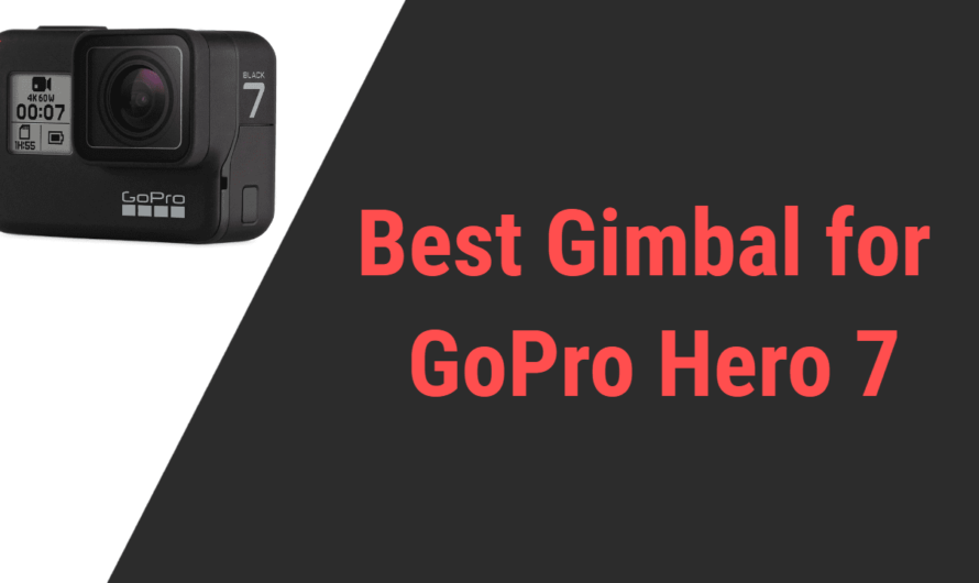 Best Gimbal for GoPro Hero 7 in 2024 » Reviews & Guide