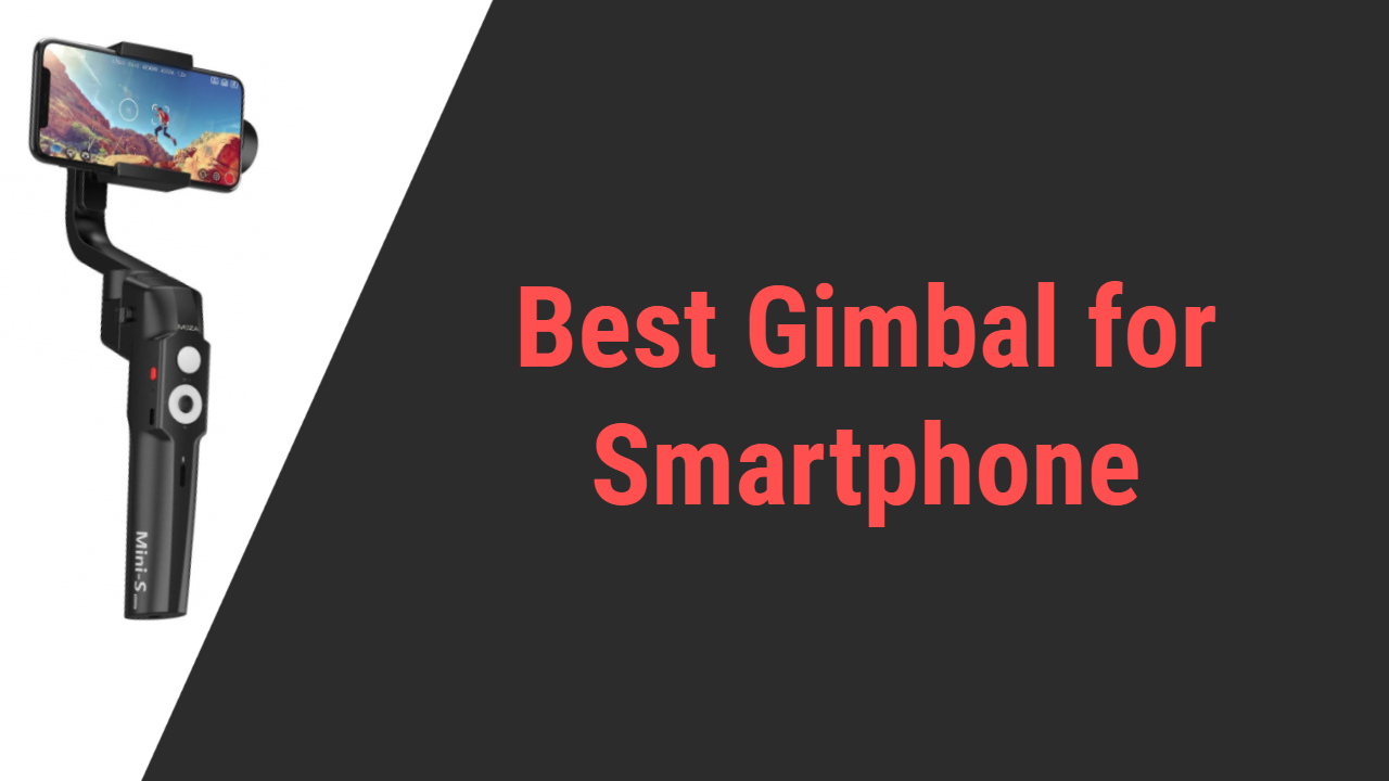 Best Gimbal for Smartphone