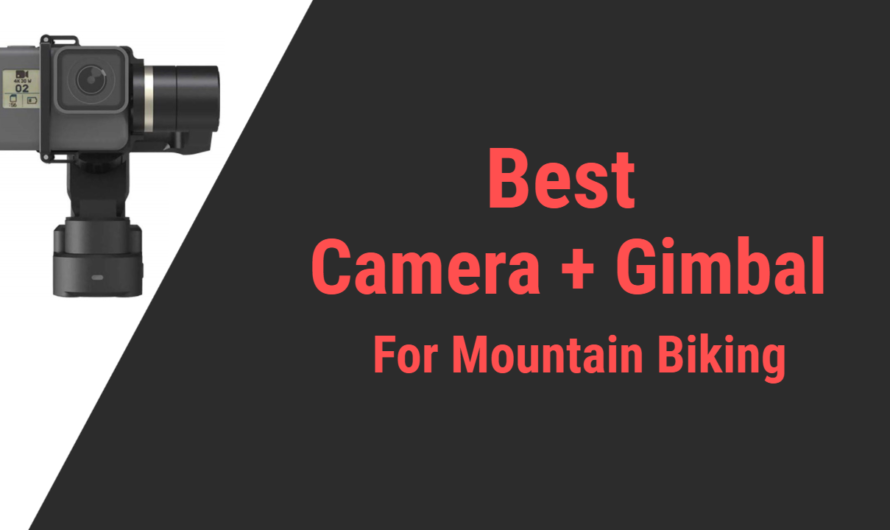 Best Camera and Gimbal for Mountain Biking in 2023 | Reviews & Guide