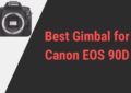 Best Gimbal for Canon EOS 90D