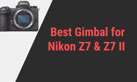 Best Gimbal for Nikon Z7 and Z7 II