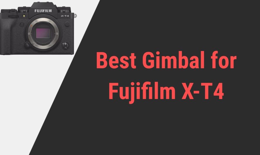 Best Gimbal for Fujifilm X-T4 Camera with Updated Reviews