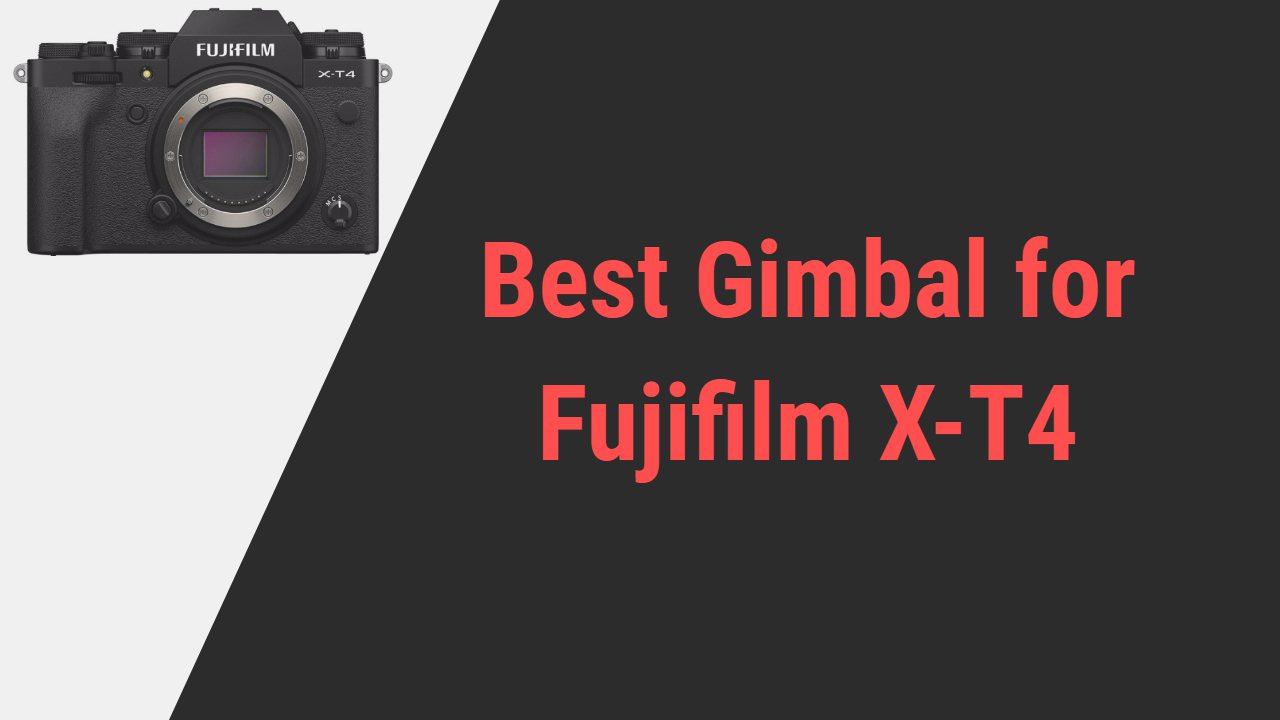 Best Gimbal for Fujifilm X-T4