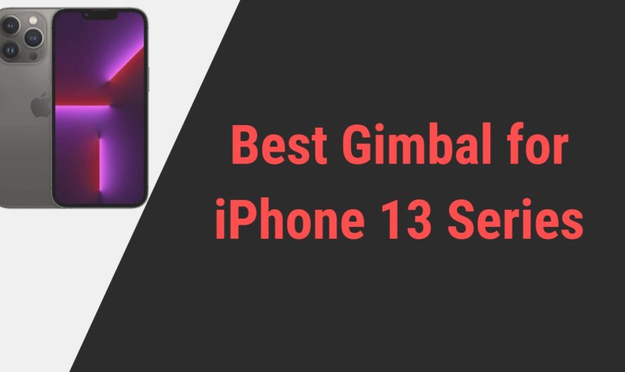 Best Gimbal for iPhone 13, 13 Mini, 13 Pro & 13 Pro Max | Reviews of 2024