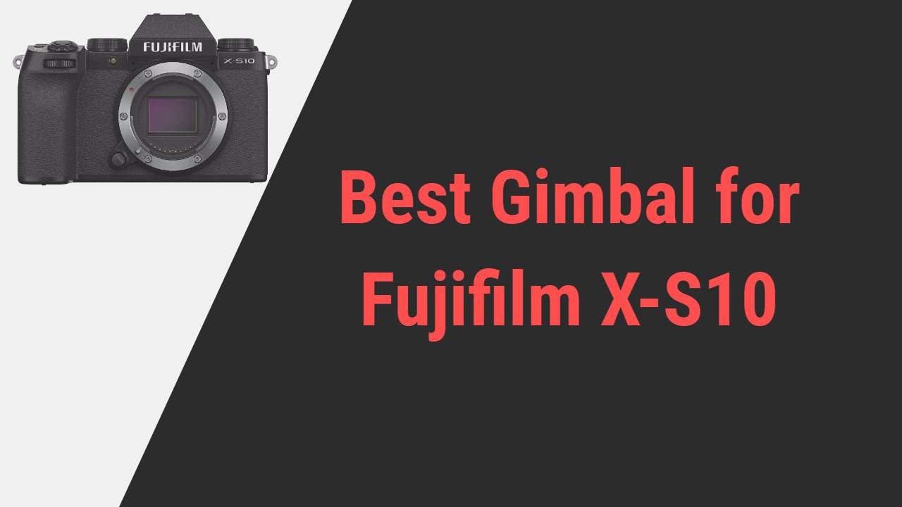 Best Gimbal for Fujifilm X-S10
