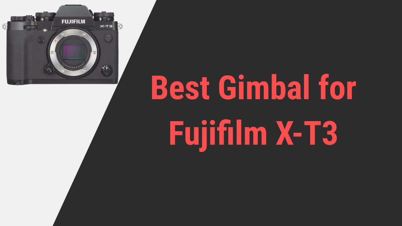 Best Gimbal for Fujifilm X-T3