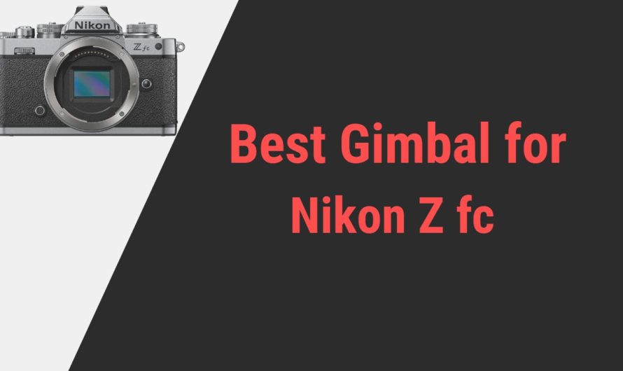 Best Gimbal for Nikon Z fc Camera