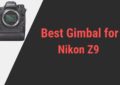 Best Gimbal for Nikon Z9