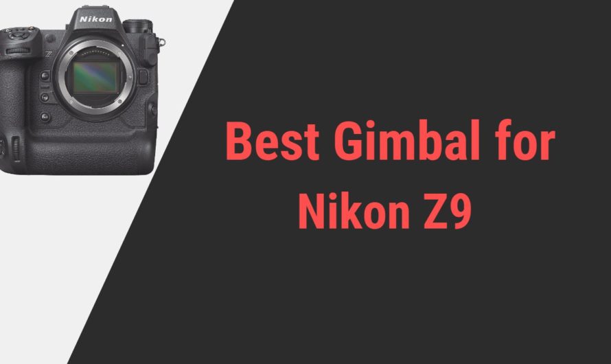 Best Gimbal for Nikon Z9 Camera in 2024