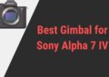 Best Gimbal for Sony Alpha 7 IV