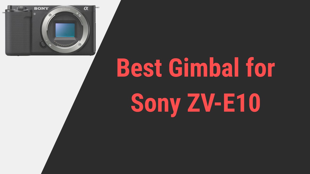 Best Gimbal for Sony ZV-E10