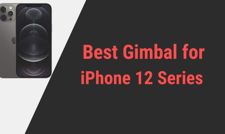 Best Gimbal for iPhone 12, 12 Mini, 12 Pro, & 12 Pro Max