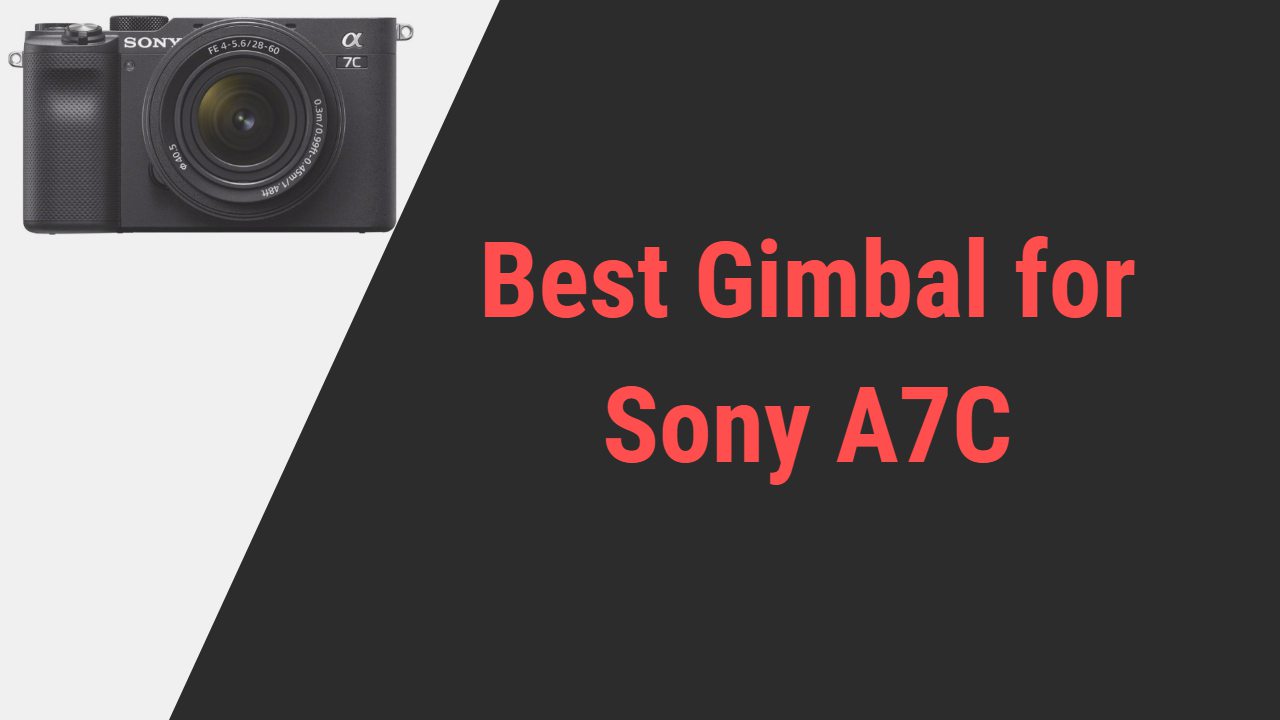 Best Gimbal for Sony A7C