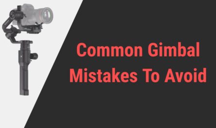Common Gimbal Mistakes To Avoid