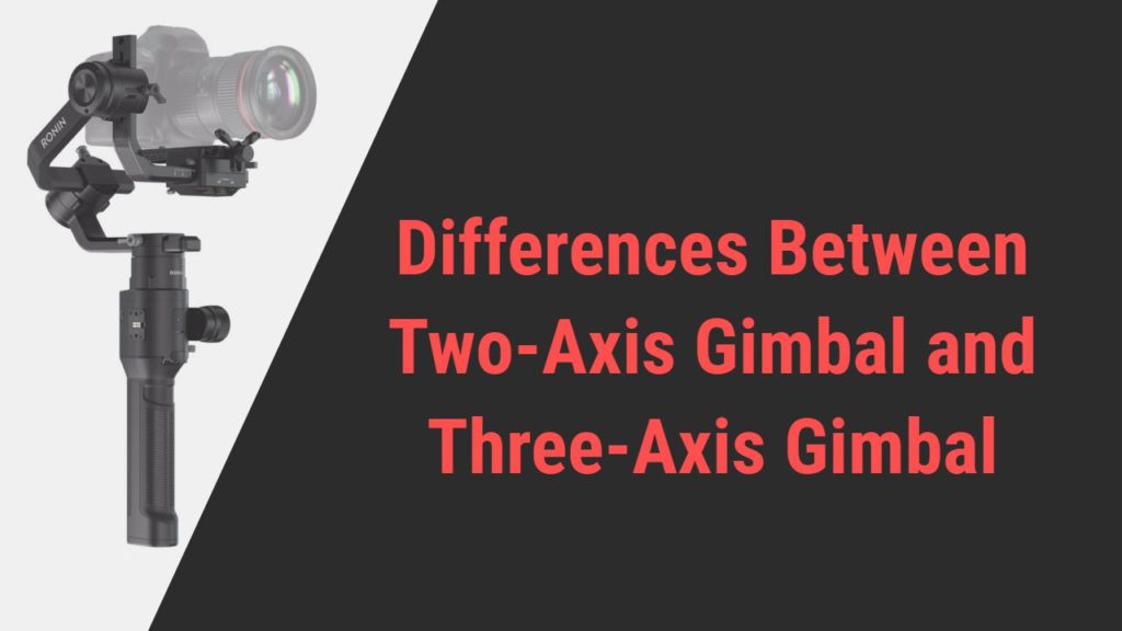 Difference between Two-Axis Gimbal and Three-Axis Gimbal