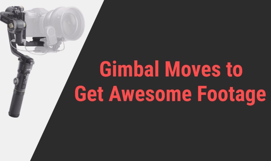 Gimbal Moves To Take Your Video Shooting To The Next Level