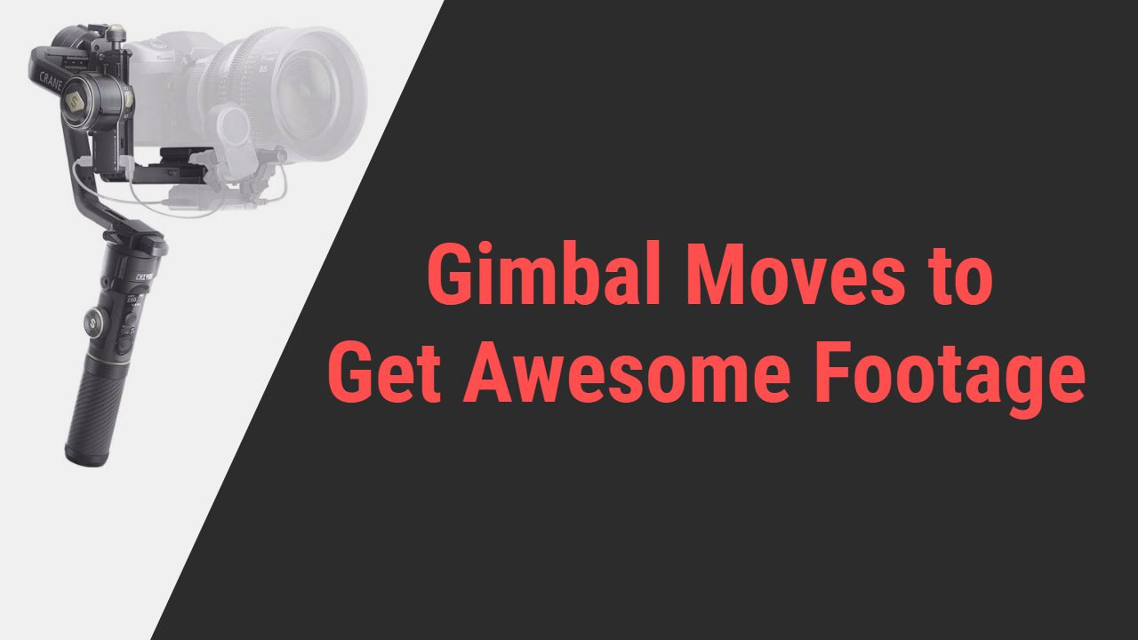 Gimbal Moves to Get Awesome Footage