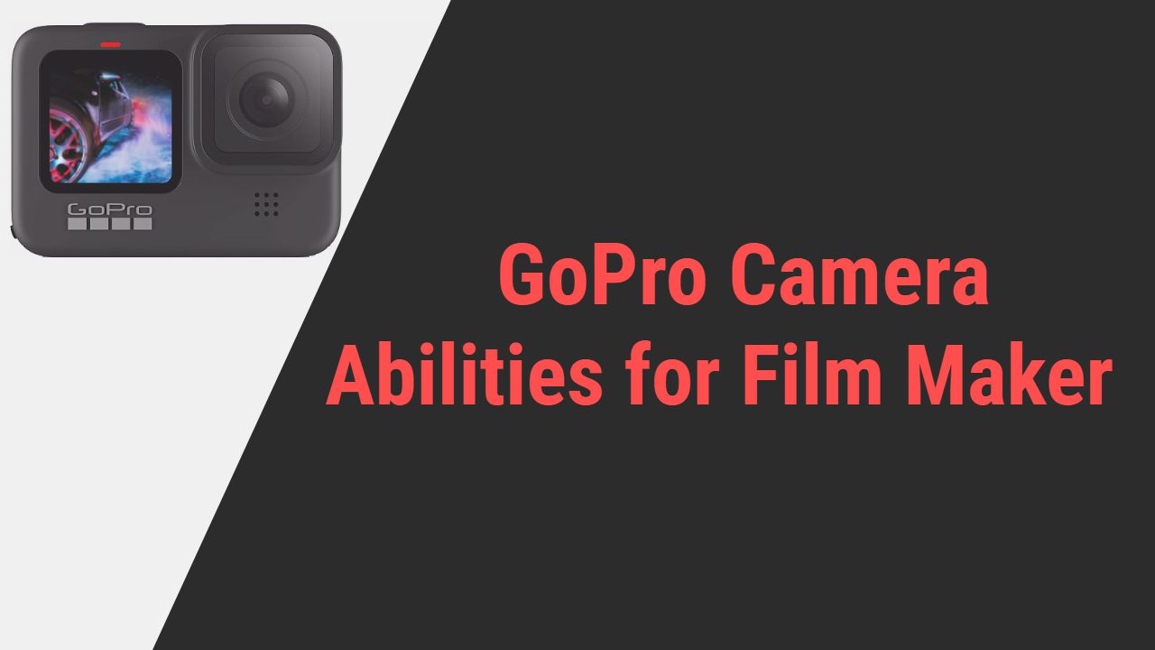 GoPro Camera Abilities for Film Maker