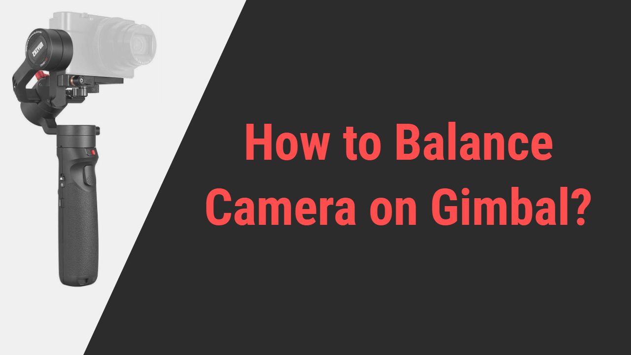 How to Balance Camera on Gimbal