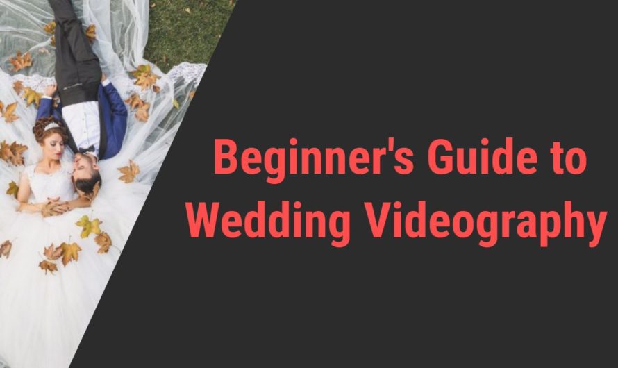 Ultimate Beginner Guide to Master Wedding Videography
