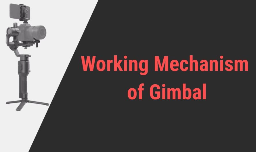 All You Need to Know About The Working Mechanism of Gimbal