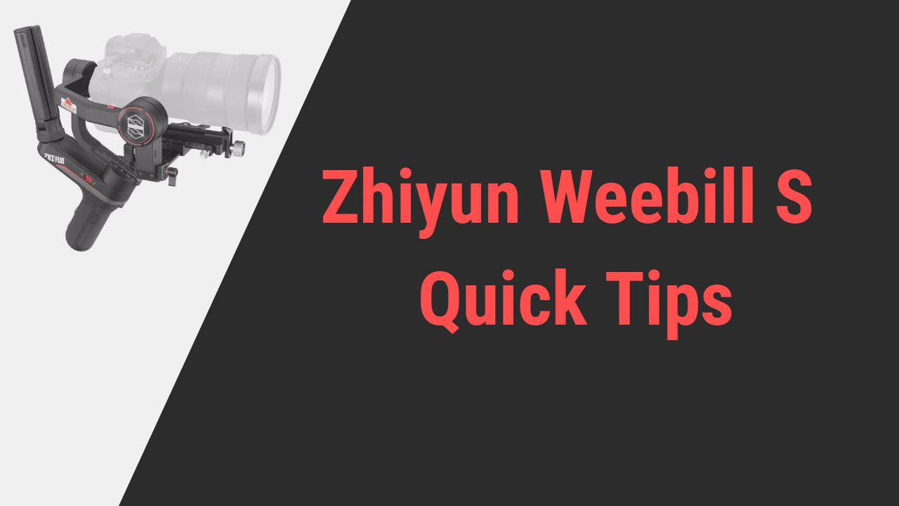 Zhiyun Weebill S Tips