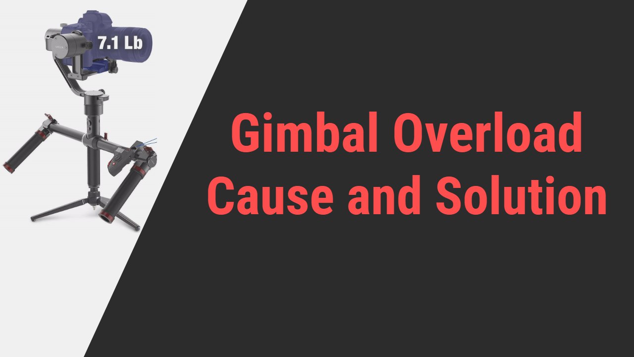 Gimbal Overload Cause and Solution