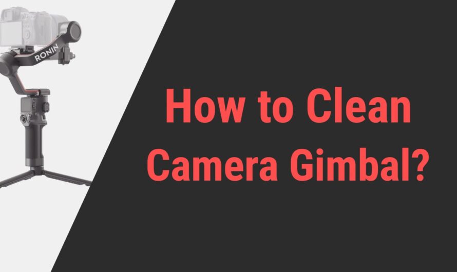 How to Clean Your Gimbal Like a Pro?