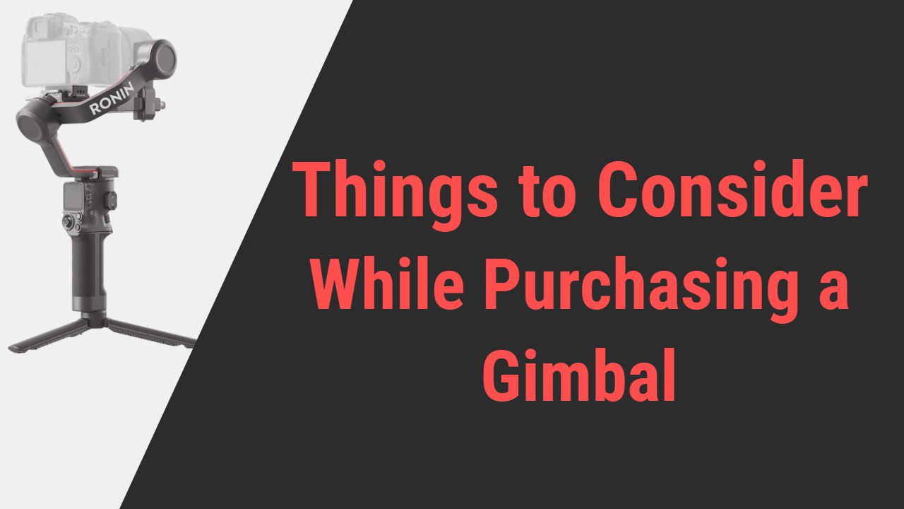 Things to consider while Purchasing a Gimbal