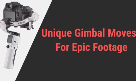 Unique Gimbal Moves for Epic Footage