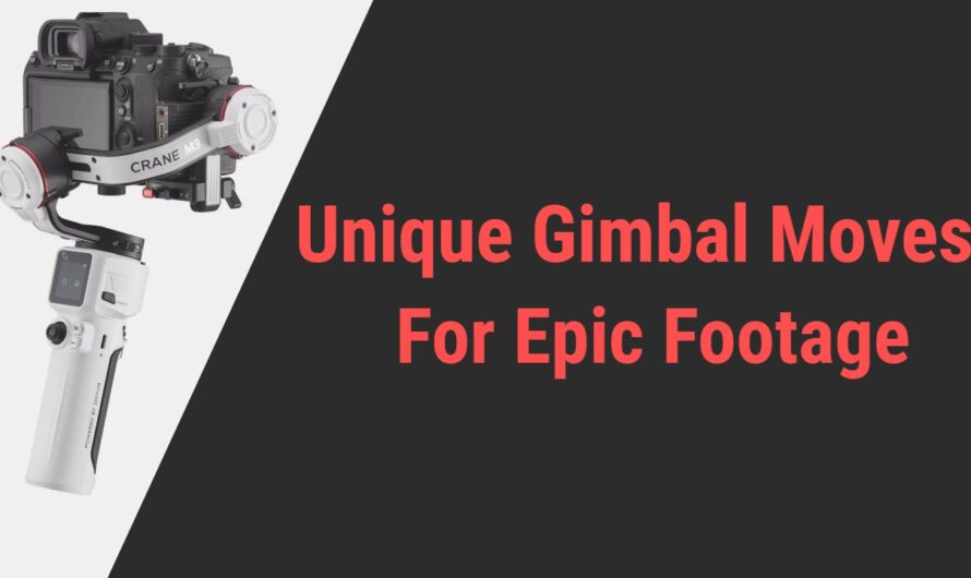 Unique Gimbal Moves for Shooting Epic Footage! | Guide of 2024