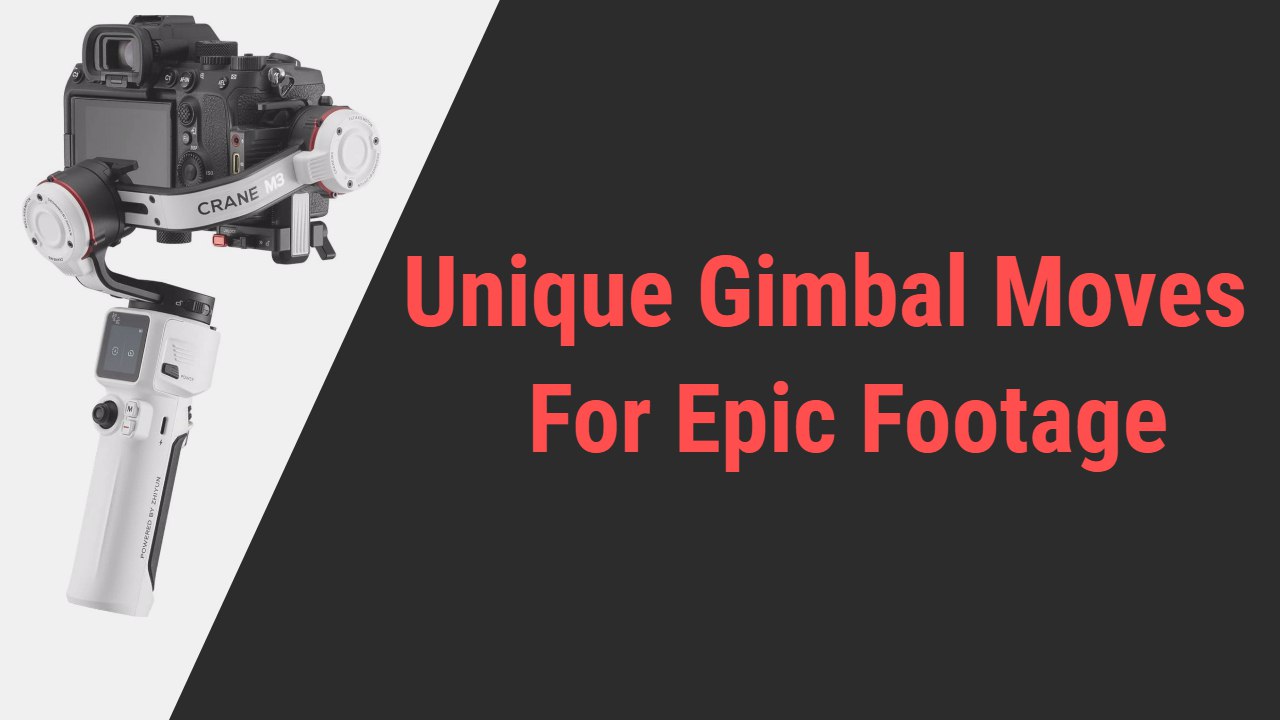 Unique Gimbal Moves for Epic Footage