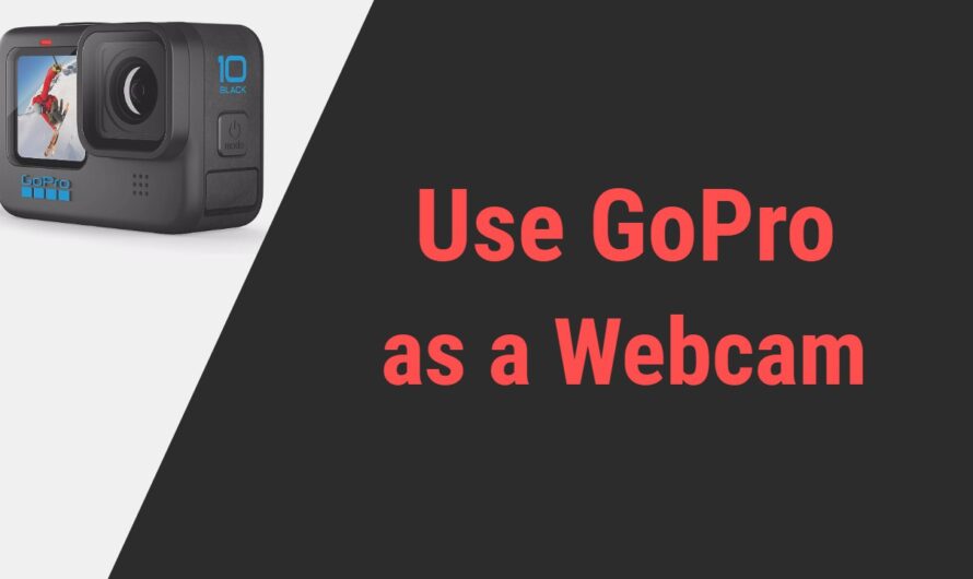 How To Use GoPro As A Webcam? | Know Its Benefits & Limitations