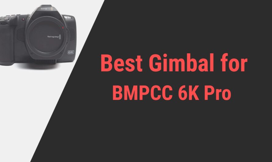 Best Gimbal for BMPCC 6K Pro Camera