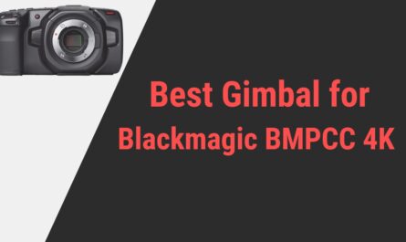 Best Gimbal for Blackmagic BMPCC 4K