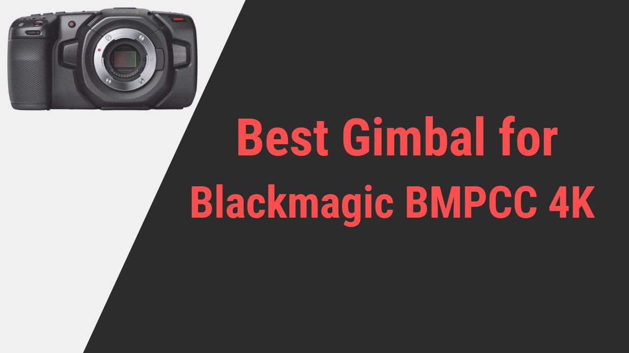 Best Gimbal for Blackmagic BMPCC 4K