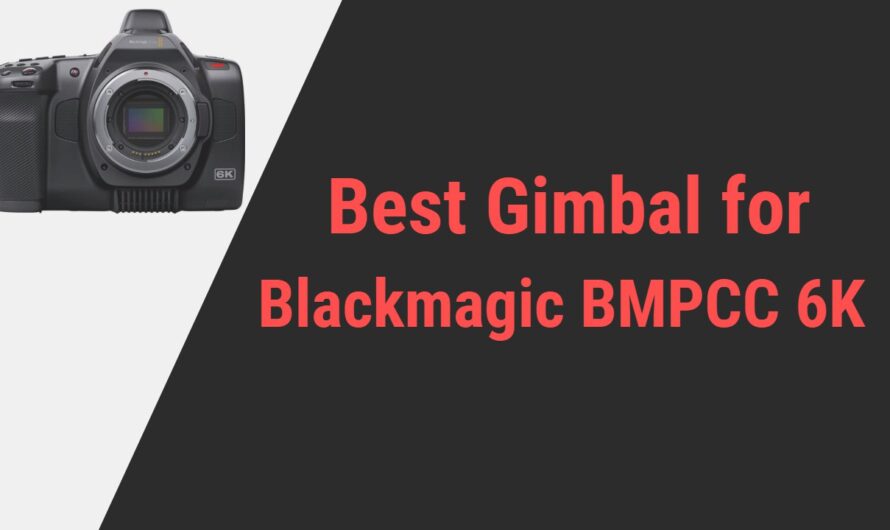 Best Gimbals for BMPCC 6K Camera