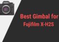 Best Gimbal for Fujifilm X-H2S