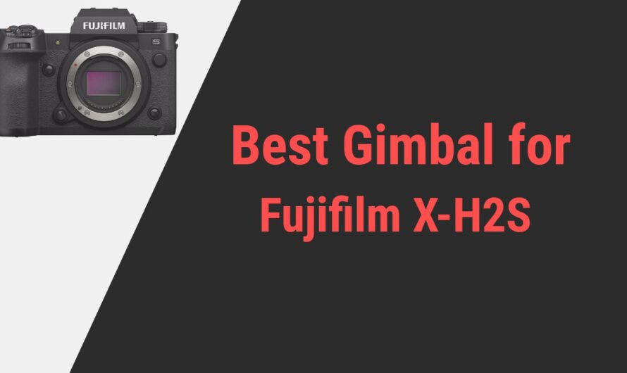 Best Gimbal for Fujifilm X-H2S Camera in 2024