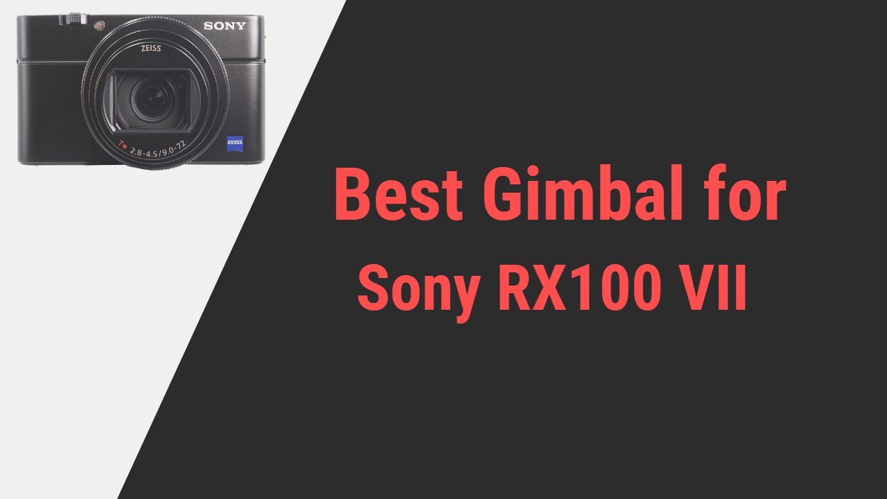 Best Gimbal for Sony RX100 VII