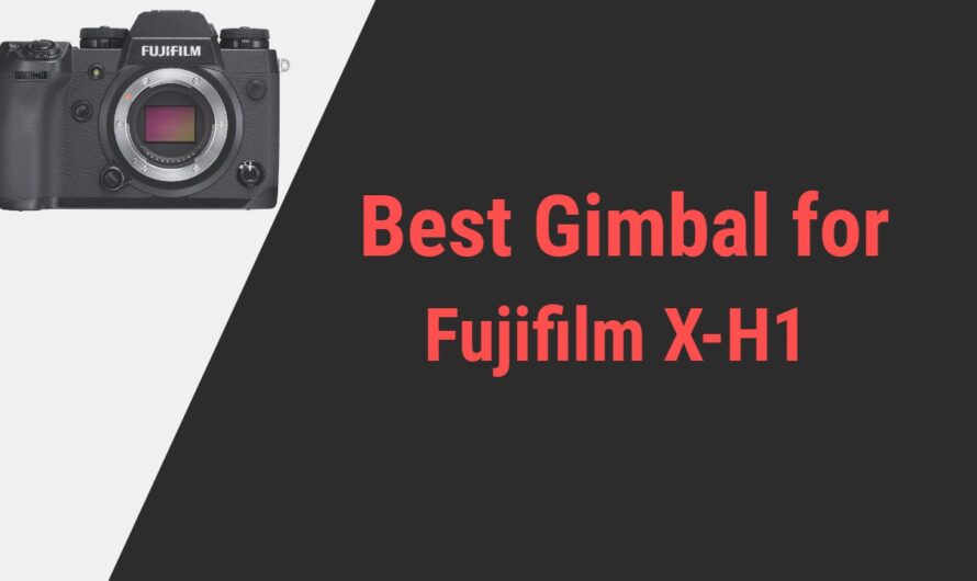 Best Gimbal for Fujifilm X-H1 Camera