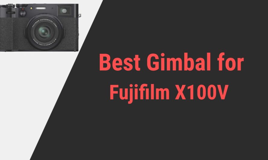 Best Gimbal for Fujifilm X100V Camera