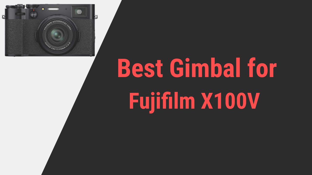 Best Gimbal for Fujifilm X100V