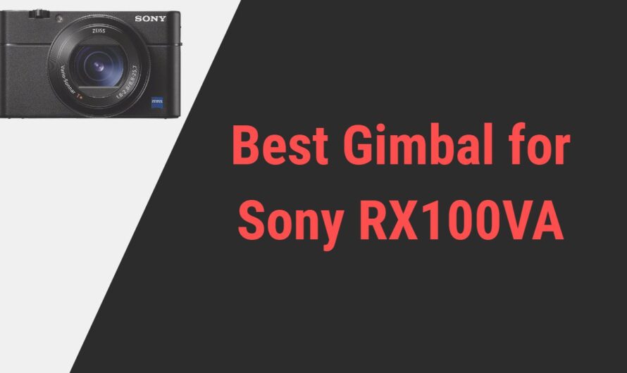 Best Gimbal for Sony RX100VA Camera