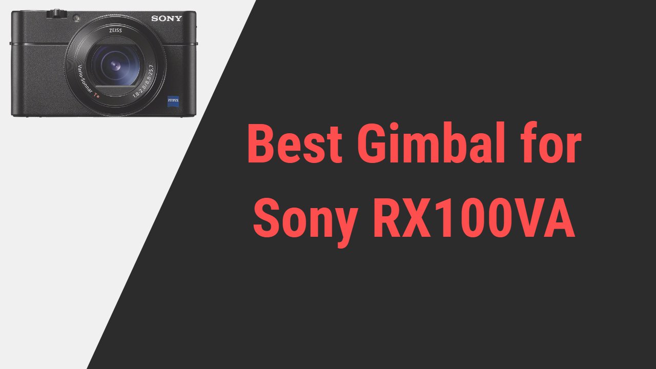 Best Gimbal for Sony RX100VA
