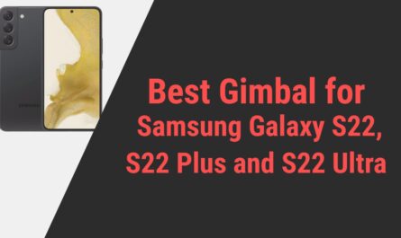 Best Gimbal for Samsung Galaxy S22, S22 Plus and S22 Ultra