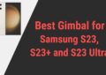 Best Gimbal for Samsung S23,S23 Plus,S23 Ultra