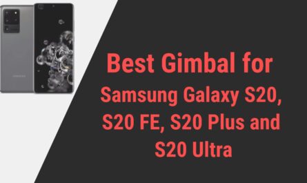 Best Gimbal for Samsung Galaxy S20, S20 FE, S20 Plus and S20 Ultra