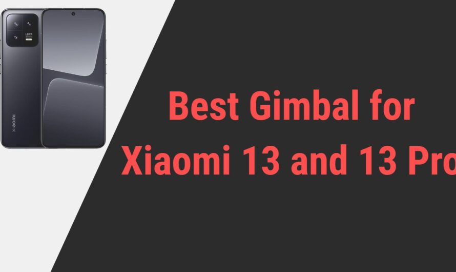 Best Gimbal for Xiaomi 13 and 13 Pro Smartphones