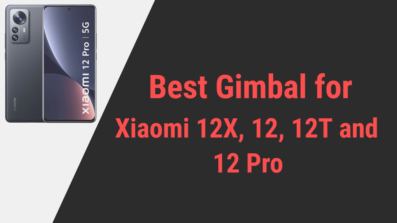 Best Gimal for Xiaomi 12X, 12, 12T and 12 Pro
